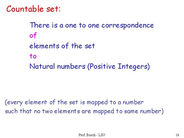 Countable set: There is a one to one correspondence of elements of the set