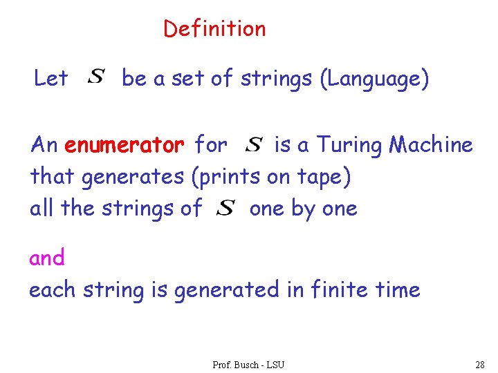 Definition Let be a set of strings (Language) An enumerator for is a Turing