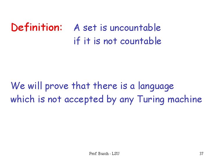 Definition: A set is uncountable if it is not countable We will prove that