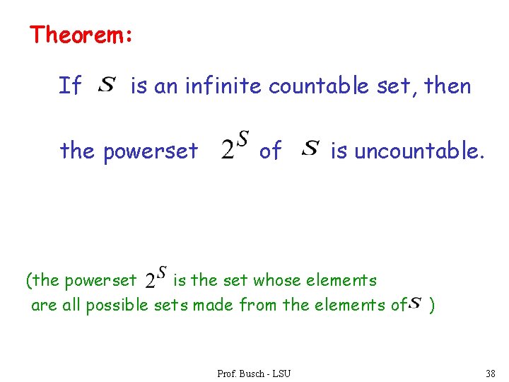 Theorem: If is an infinite countable set, then the powerset of is uncountable. (the