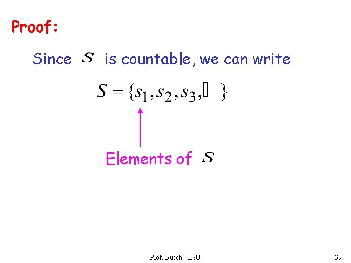 Proof: Since is countable, we can write Elements of Prof. Busch - LSU 39