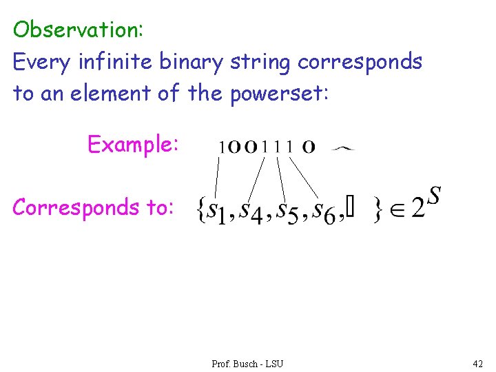 Observation: Every infinite binary string corresponds to an element of the powerset: Example: Corresponds