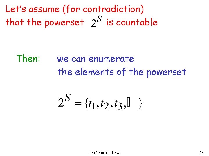 Let’s assume (for contradiction) that the powerset is countable Then: we can enumerate the