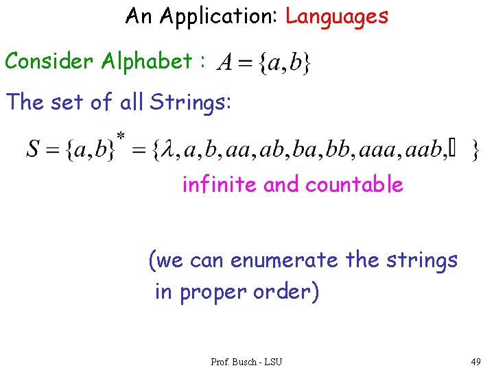 An Application: Languages Consider Alphabet : The set of all Strings: infinite and countable