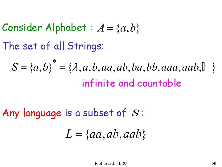 Consider Alphabet : The set of all Strings: infinite and countable Any language is