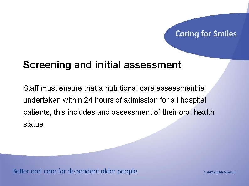 Screening and initial assessment Staff must ensure that a nutritional care assessment is undertaken