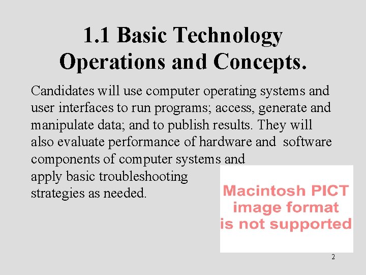 1. 1 Basic Technology Operations and Concepts. Candidates will use computer operating systems and