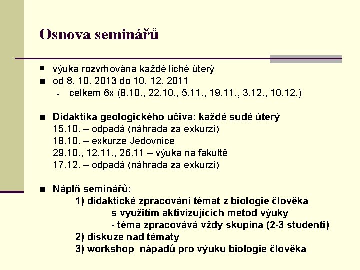 Osnova seminářů § výuka rozvrhována každé liché úterý n od 8. 10. 2013 do