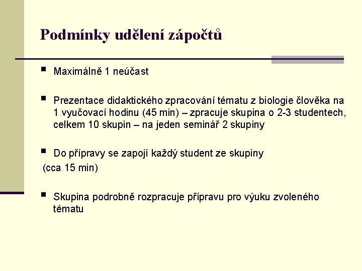 Podmínky udělení zápočtů § Maximálně 1 neúčast § Prezentace didaktického zpracování tématu z biologie