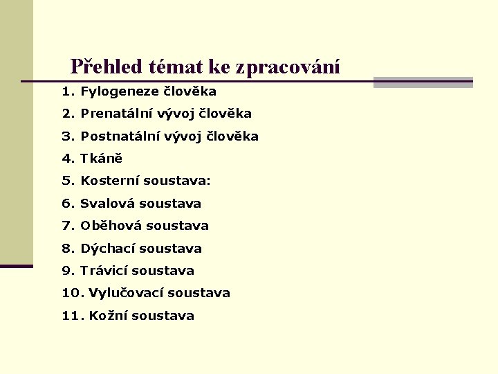 Přehled témat ke zpracování 1. Fylogeneze člověka 2. Prenatální vývoj člověka 3. Postnatální vývoj