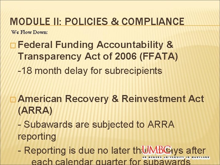 MODULE II: POLICIES & COMPLIANCE We Flow Down: � Federal Funding Accountability & Transparency