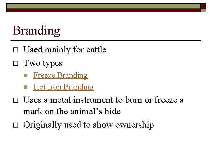 Branding o o Used mainly for cattle Two types n n o o Freeze Branding o o Used mainly for cattle Two types n n o o Freeze