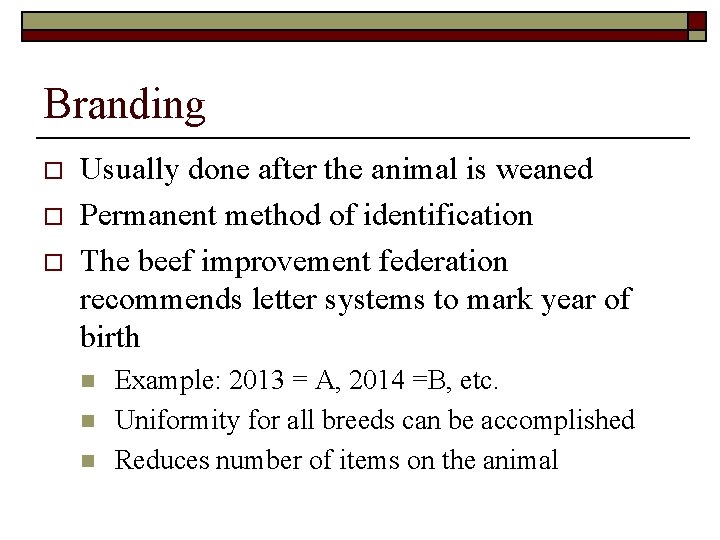 Branding o o o Usually done after the animal is weaned Permanent method of Branding o o o Usually done after the animal is weaned Permanent method of