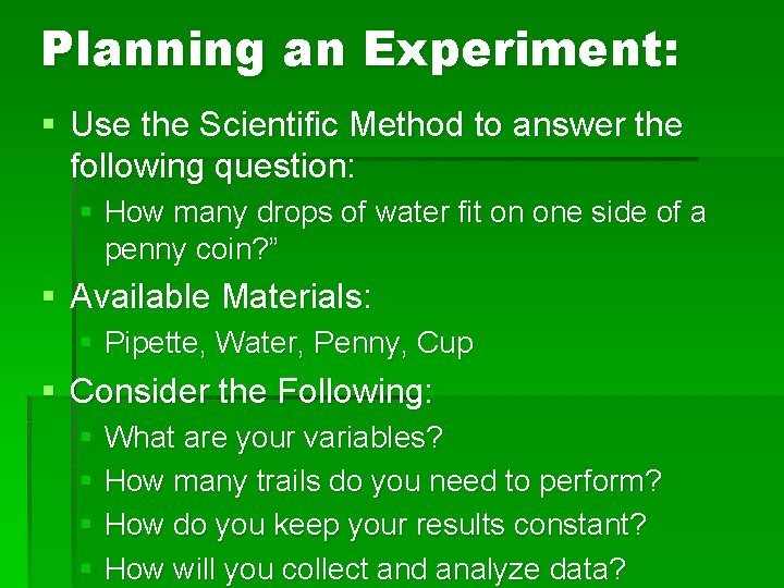 Planning an Experiment: § Use the Scientific Method to answer the following question: §