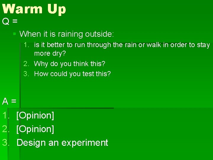 Warm Up Q= § When it is raining outside: 1. is it better to
