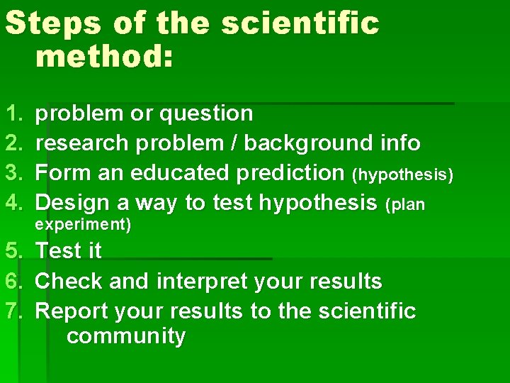 Steps of the scientific method: 1. 2. 3. 4. problem or question research problem