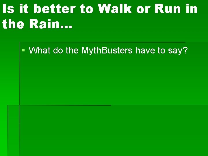 Is it better to Walk or Run in the Rain… § What do the