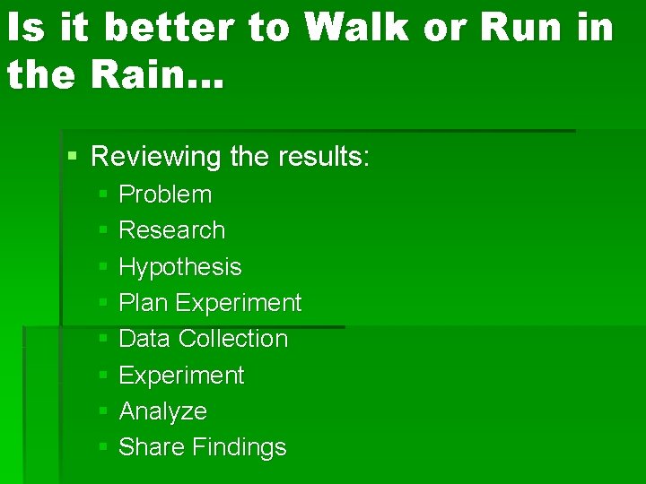 Is it better to Walk or Run in the Rain… § Reviewing the results: