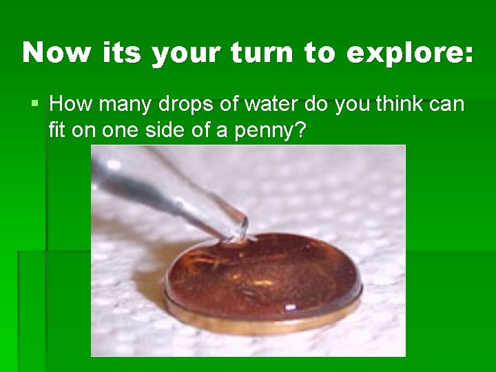 Now its your turn to explore: § How many drops of water do you