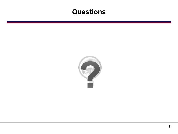 Questions ? 11 FOR OFFICIAL USE ONLY 