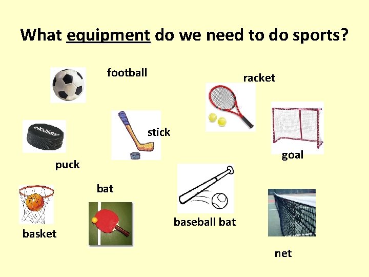 What equipment do we need to do sports? football racket stick goal puck bat