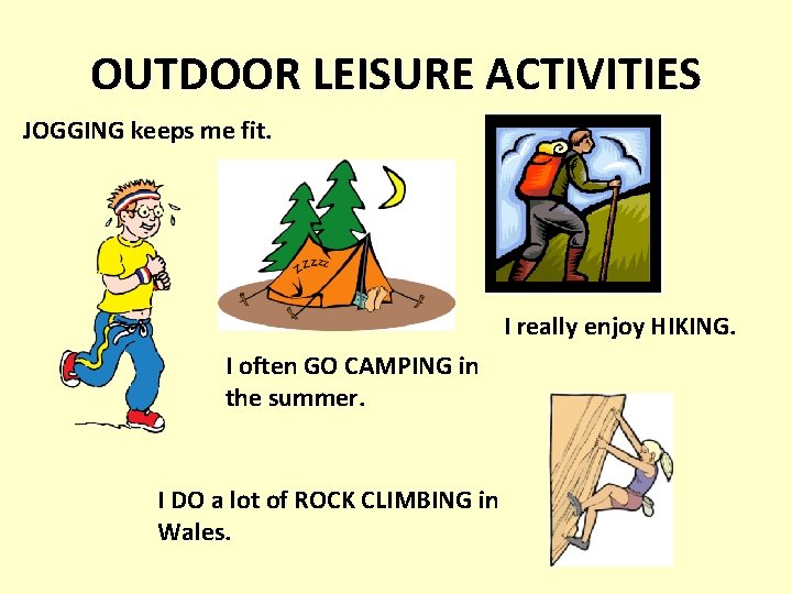 OUTDOOR LEISURE ACTIVITIES JOGGING keeps me fit. I really enjoy HIKING. I often GO