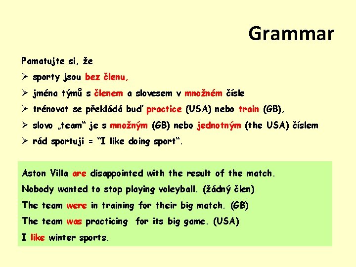 Grammar Pamatujte si, že Ø sporty jsou bez členu, Ø jména týmů s členem