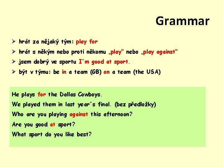 Grammar Ø hrát za nějaký tým: play for Ø hrát s někým nebo proti