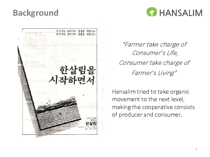 Background “Farmer take charge of Consumer’s Life, Consumer take charge of Farmer’s Living” Hansalim