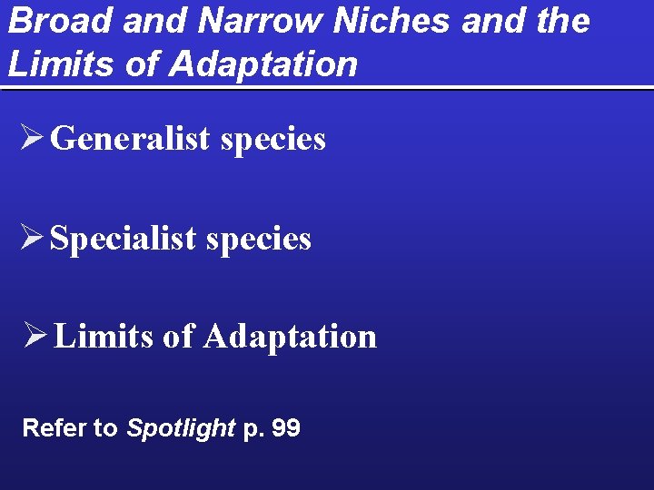 Broad and Narrow Niches and the Limits of Adaptation Ø Generalist species Ø Specialist