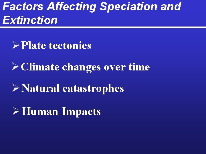 Factors Affecting Speciation and Extinction Ø Plate tectonics Ø Climate changes over time Ø