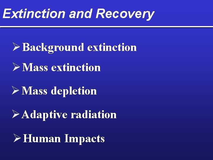 Extinction and Recovery Ø Background extinction Ø Mass depletion Ø Adaptive radiation Ø Human