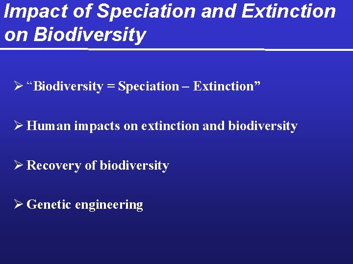 Impact of Speciation and Extinction on Biodiversity Ø “Biodiversity = Speciation – Extinction” Ø