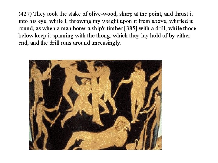 (427) They took the stake of olive-wood, sharp at the point, and thrust it