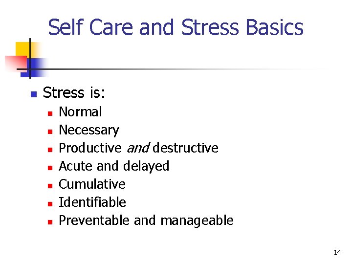 Self Care and Stress Basics n Stress is: n n n n Normal Necessary