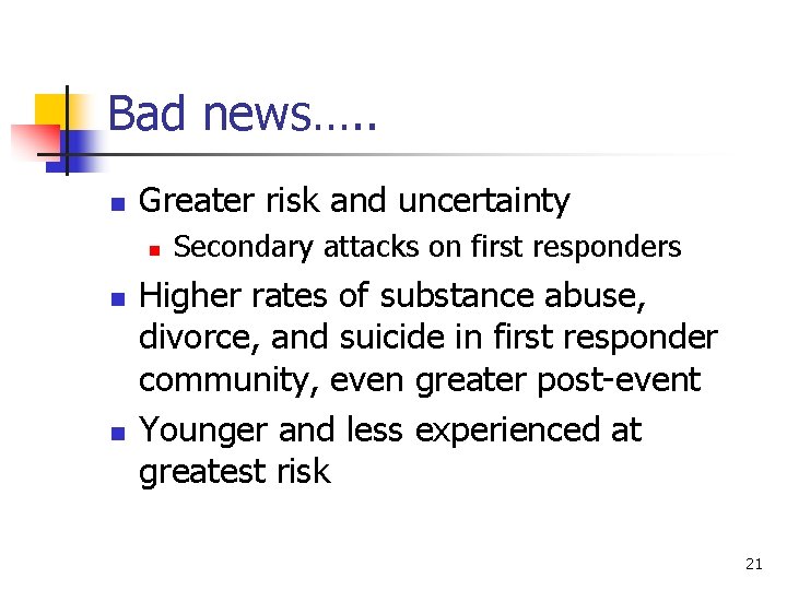 Bad news…. . n Greater risk and uncertainty n n n Secondary attacks on
