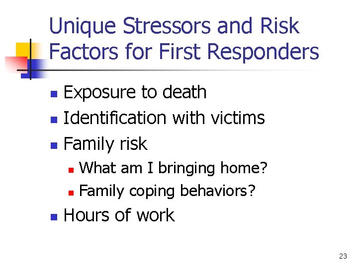 Unique Stressors and Risk Factors for First Responders Exposure to death n Identification with