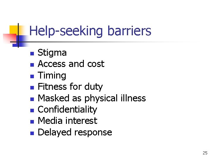 Help-seeking barriers n n n n Stigma Access and cost Timing Fitness for duty