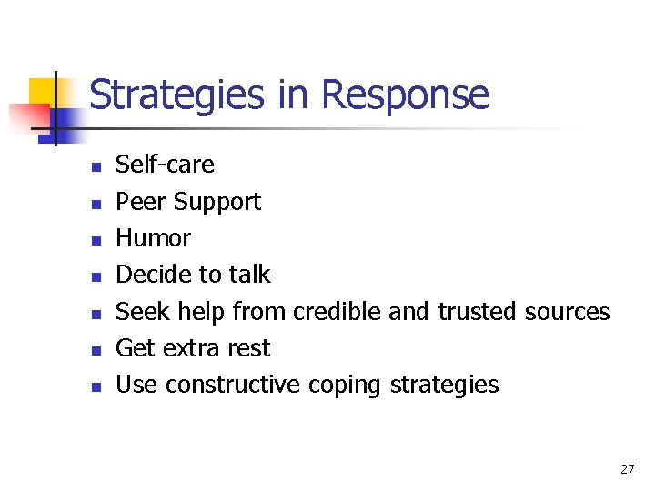 Strategies in Response n n n n Self-care Peer Support Humor Decide to talk