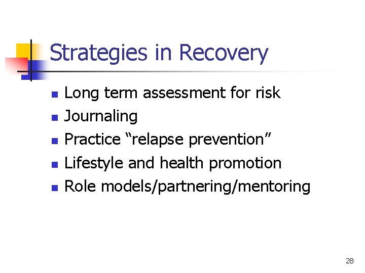 Strategies in Recovery n n n Long term assessment for risk Journaling Practice “relapse