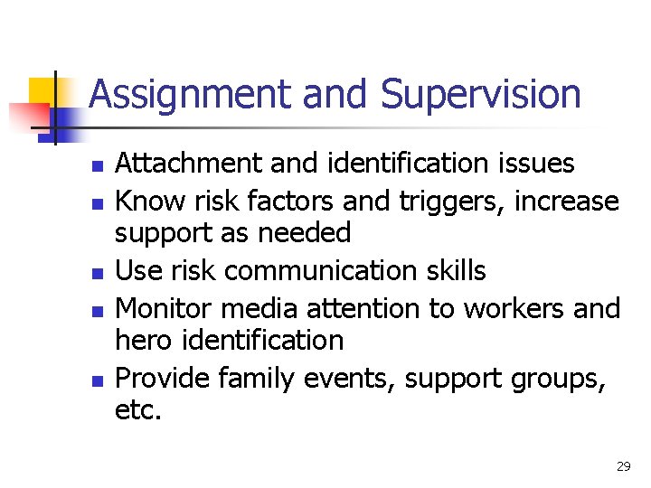 Assignment and Supervision n n Attachment and identification issues Know risk factors and triggers,