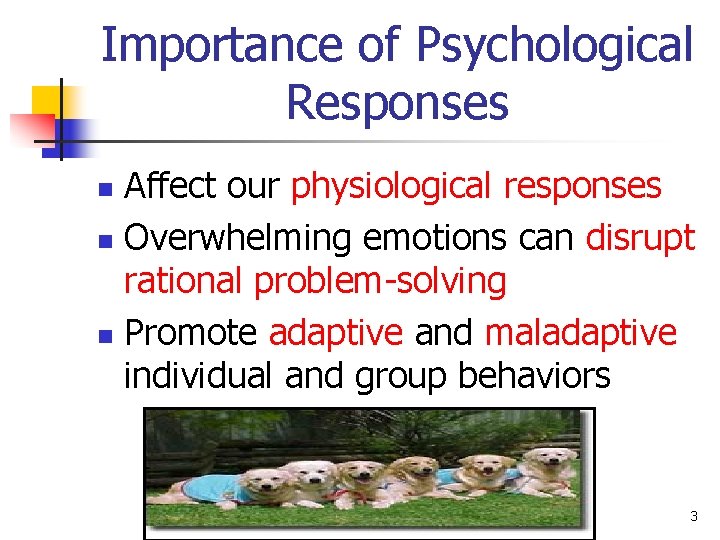 Importance of Psychological Responses Affect our physiological responses n Overwhelming emotions can disrupt rational