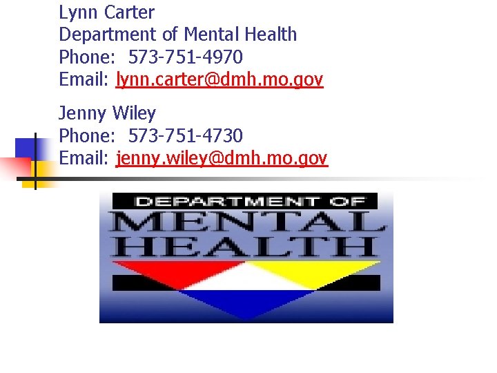 Lynn Carter Department of Mental Health Phone: 573 -751 -4970 Email: lynn. carter@dmh. mo.