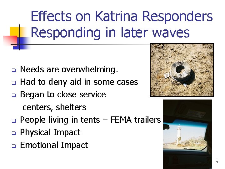 Effects on Katrina Responders Responding in later waves q q q Needs are overwhelming.
