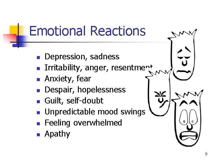 Emotional Reactions n n n n Depression, sadness Irritability, anger, resentment Anxiety, fear Despair,