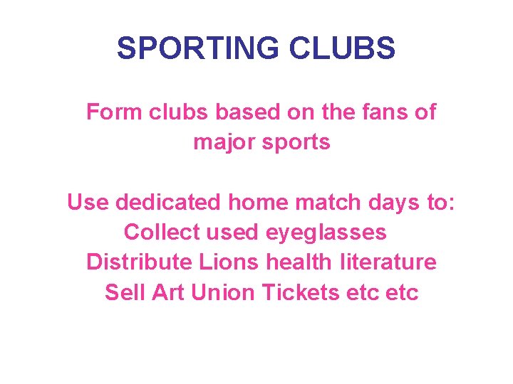 SPORTING CLUBS Form clubs based on the fans of major sports Use dedicated home