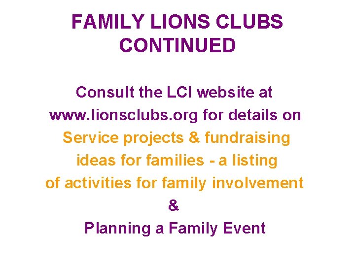FAMILY LIONS CLUBS CONTINUED Consult the LCI website at www. lionsclubs. org for details