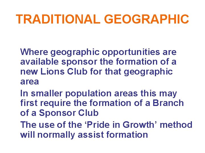 TRADITIONAL GEOGRAPHIC Where geographic opportunities are available sponsor the formation of a new Lions