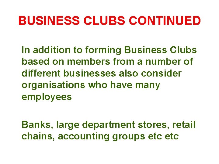 BUSINESS CLUBS CONTINUED In addition to forming Business Clubs based on members from a