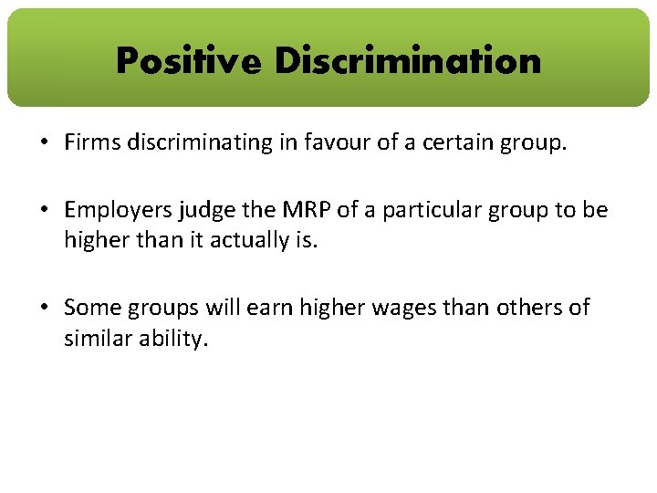 Positive Discrimination • Firms discriminating in favour of a certain group. • Employers judge